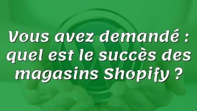 Vous avez demandé : quel est le succès des magasins Shopify ?